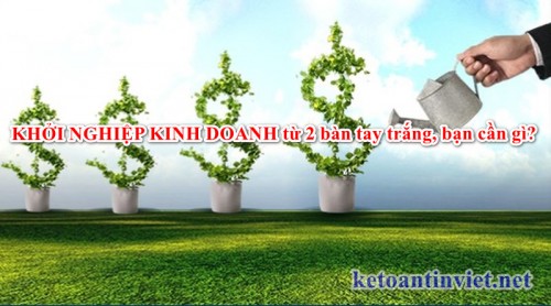 KHỞI NGHIỆP KINH DOANH từ 2 bàn tay trắng, bạn cần gì?