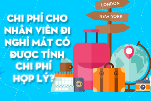 Chi phí cho nhân viên đi nghỉ mát có được tính chi phí hợp lý?