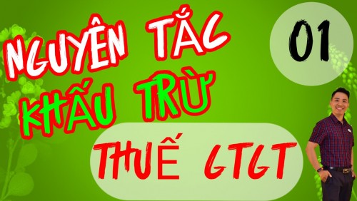 Hướng dẫn nguyên tắc khấu trừ thuế GTGT mới nhất