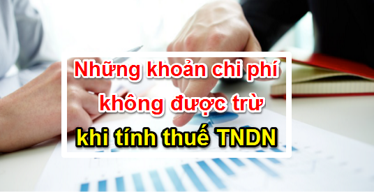 khoản chi phí không được trừ khi tính thuế TNDN