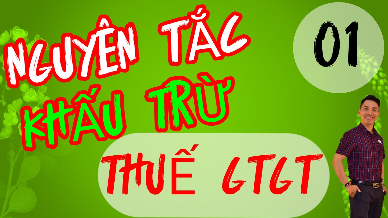 Hướng dẫn nguyên tắc khấu trừ thuế GTGT mới nhất