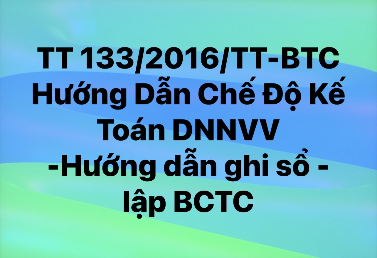 Thông Tư 133/2016/TT-BTC Hướng Dẫn Chế Độ Kế Toán DN Nhỏ Và Vừa